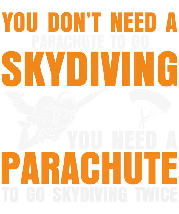 You Need A Parachute To Go Skydiving Twice