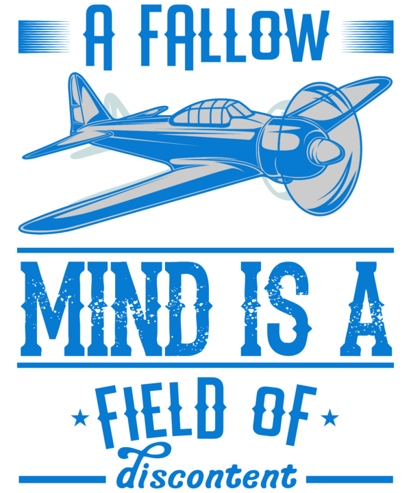 A Fallow Mind Is A Field Of Discontent