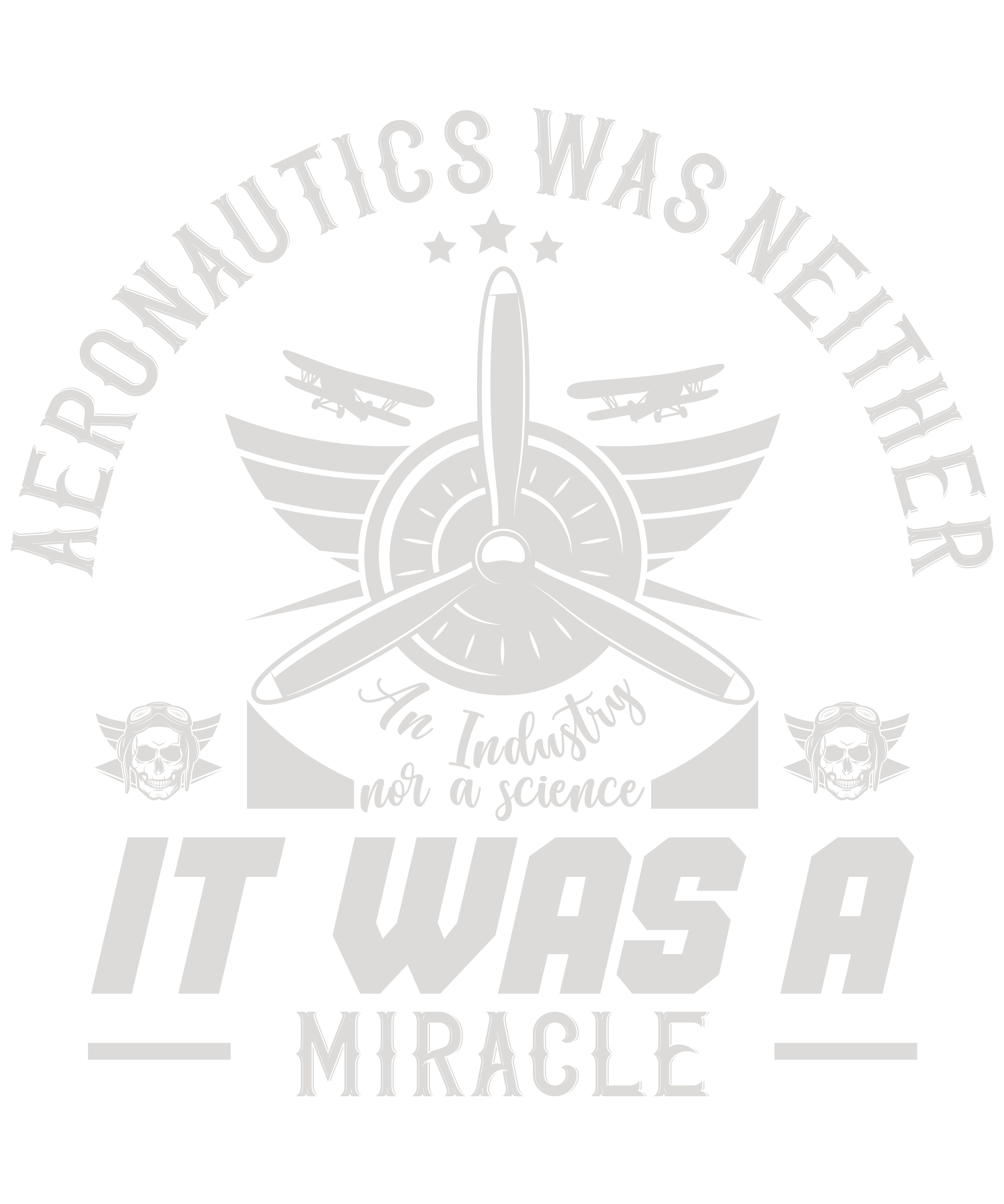 Aeronautics Was Neither An Industry Nor A Science. It Was A Miracle