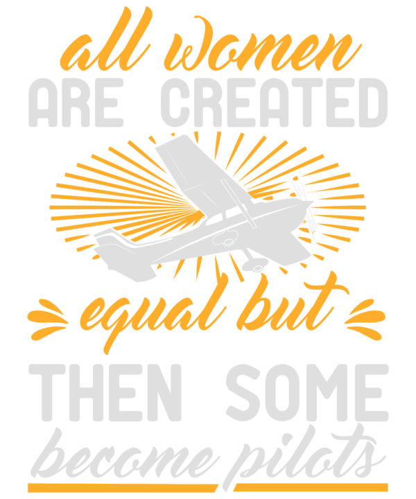 All Women Are Created Equal But Then Some Become Pilots