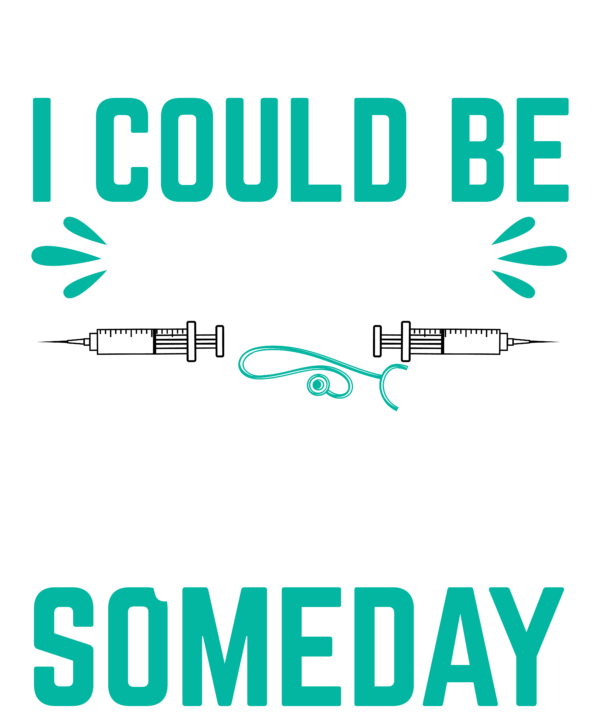 Be Nice To Me I Could Be Your Nurse Someday