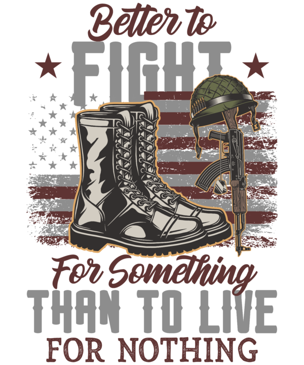 Better To Fight For Something Than To Live For Nothing