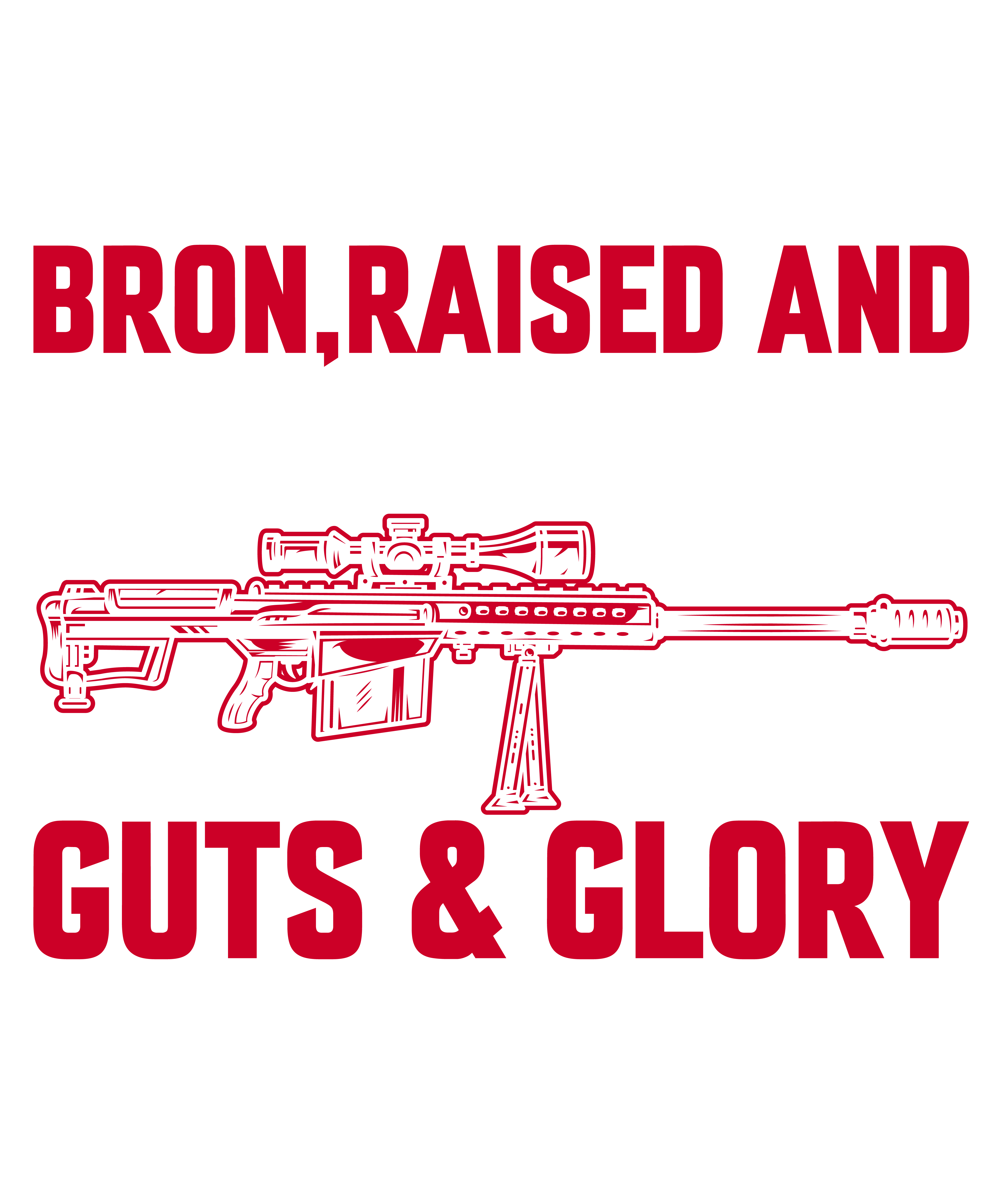 Born Raised And Protected By God Guns Guts