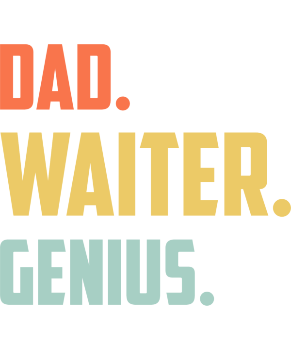 Dad Waiter Genius