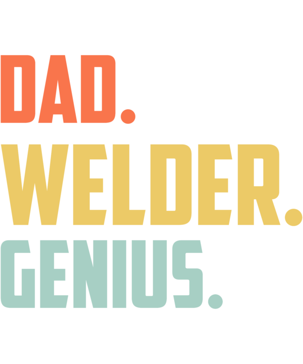 Dad Welder Genius