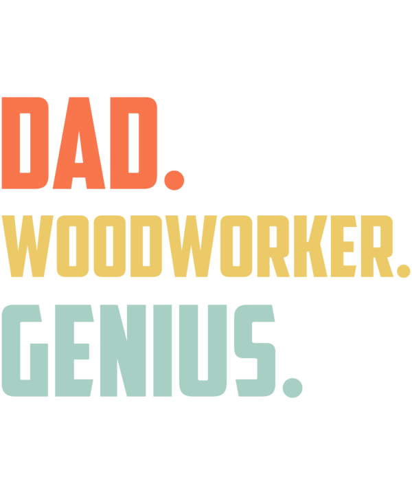 Dad Woodworker Genius