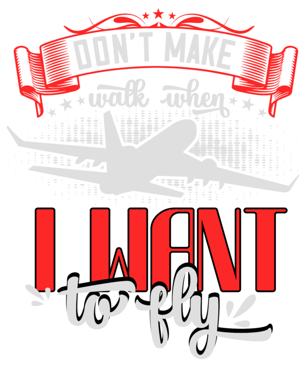 Dont Make Walk When I Want To Fly