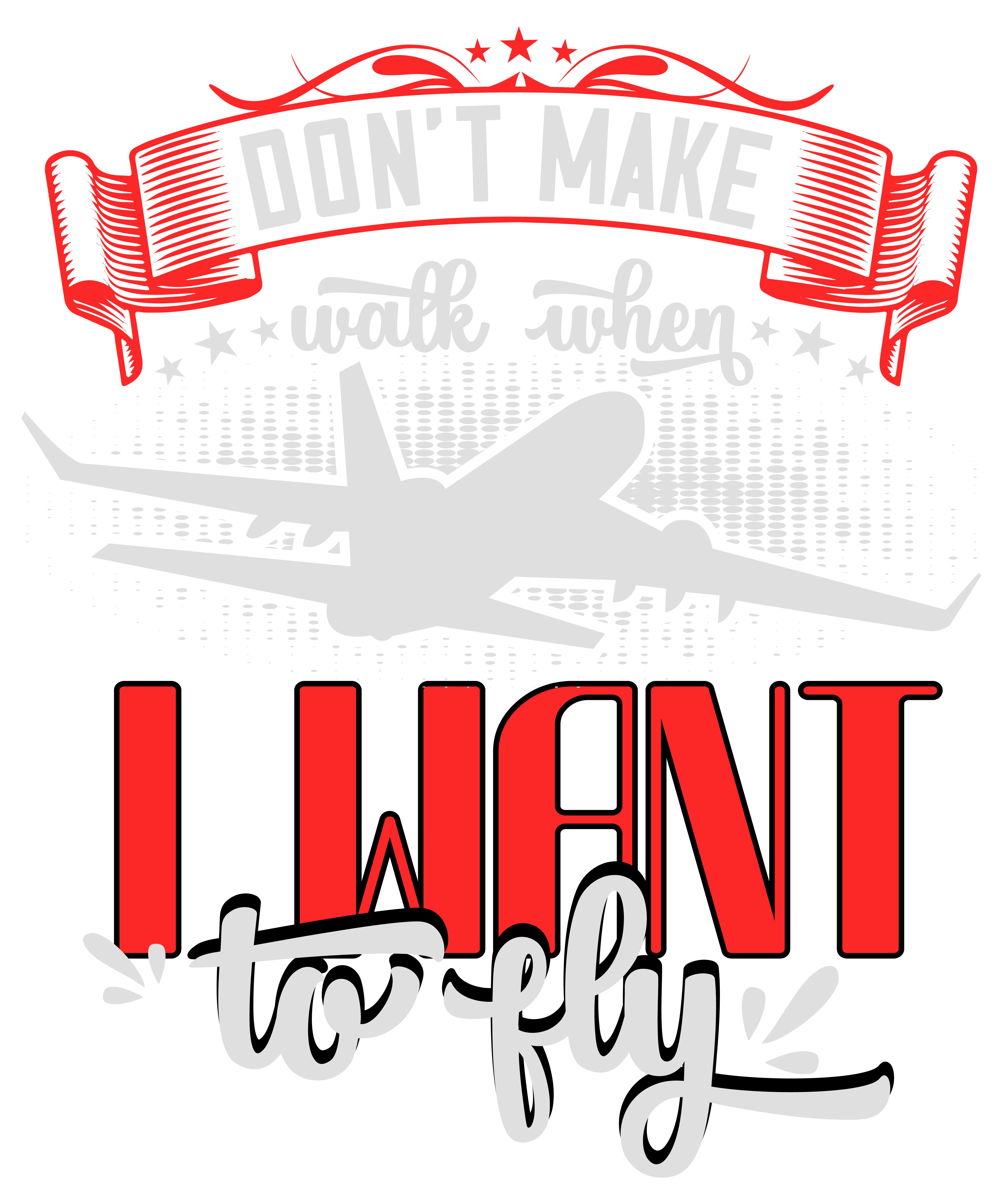 Dont Make Walk When I Want To Fly