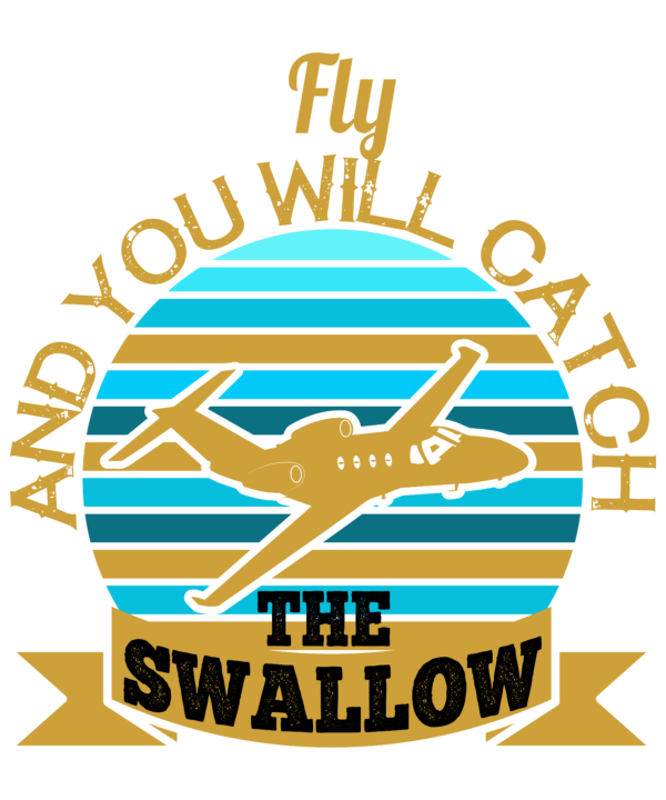 Fly And You Will Catch The Swallow