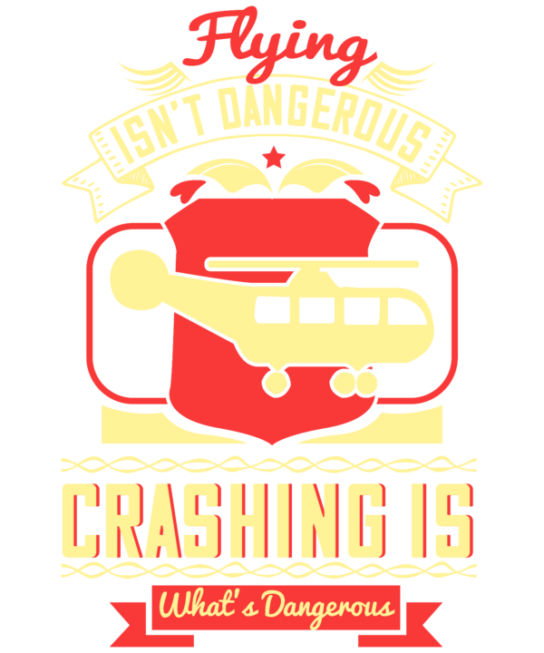 Flying Isnt Dangerous. Crashing Is What Is Dangerous