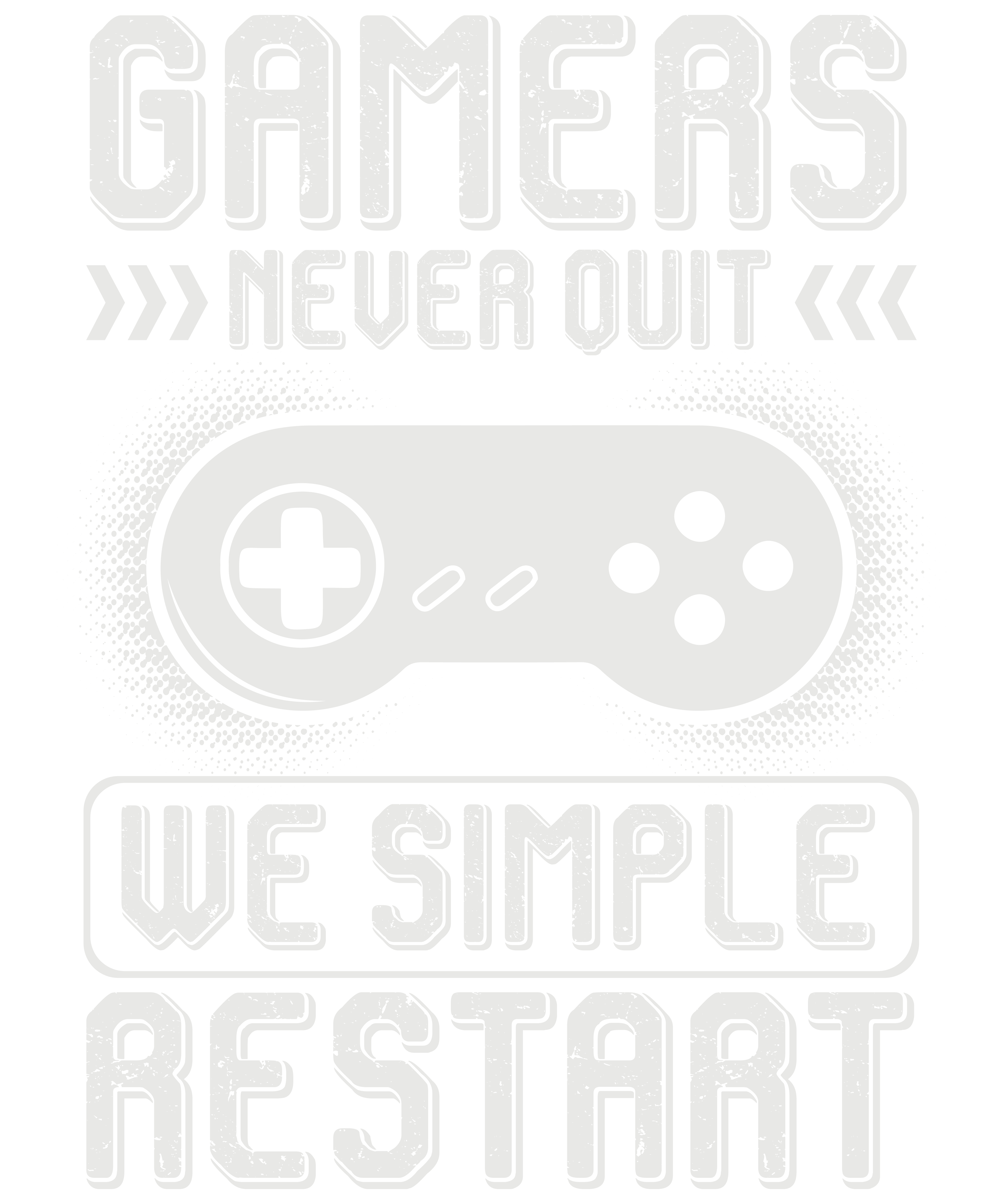Gamer Never Quit We Simple Restart