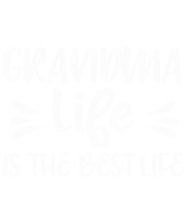 Grandma Life Is The Best Life