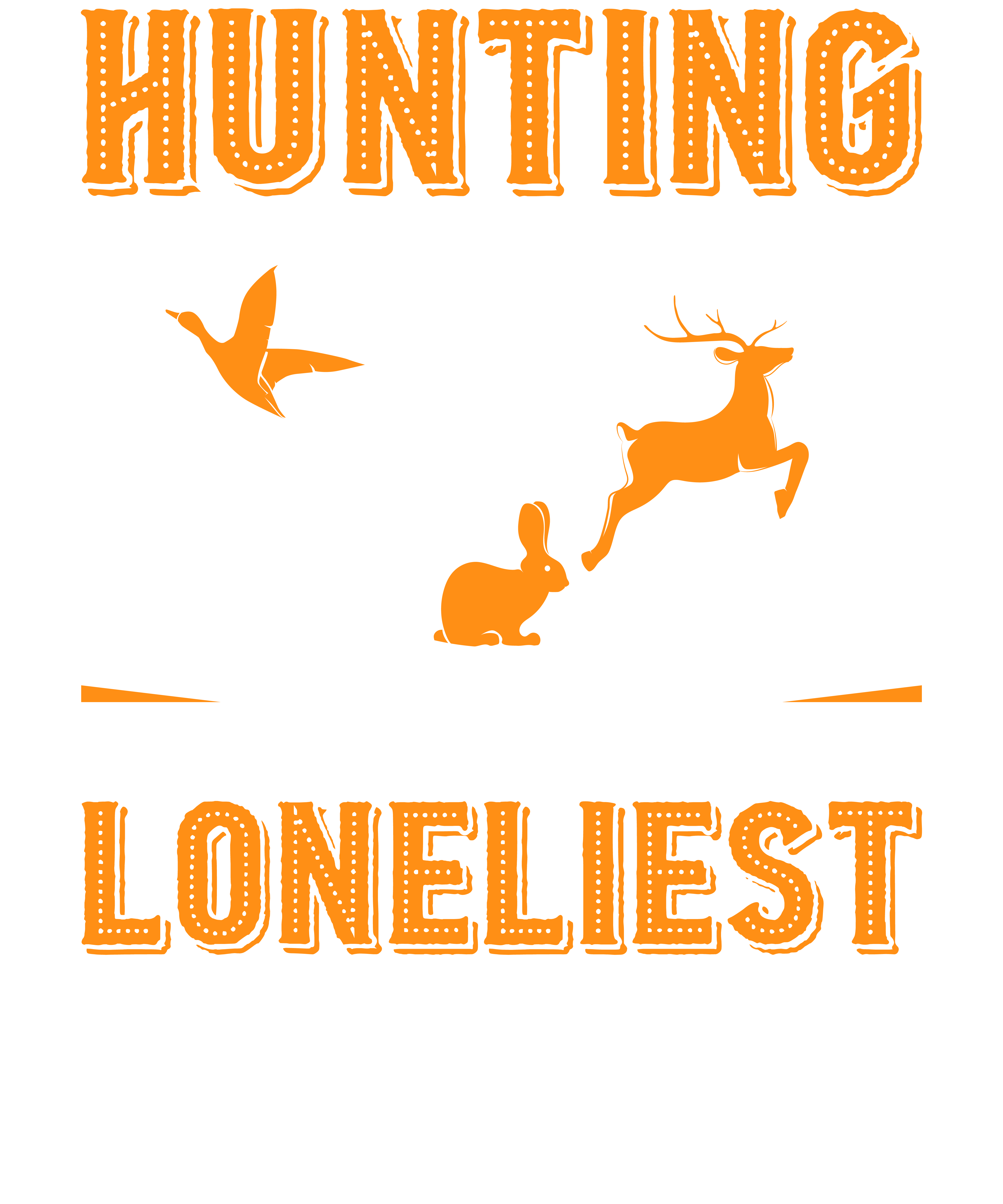 Hunting Gives A Man A Change To Fee The Loneliest Places