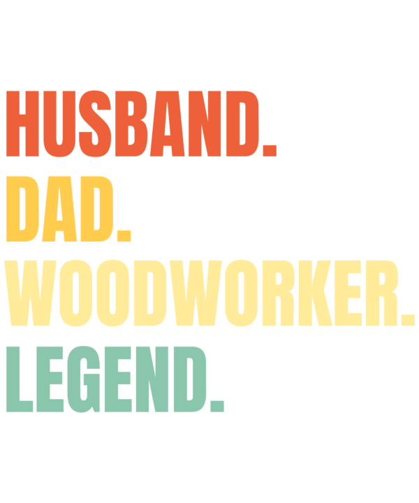 Husband Dad Woodworker Legend
