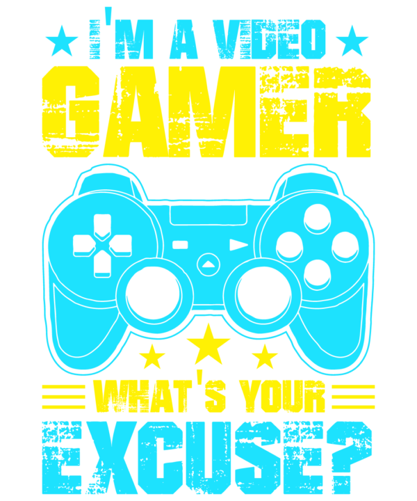 I Am A Video Gamer What Is Your Excuse