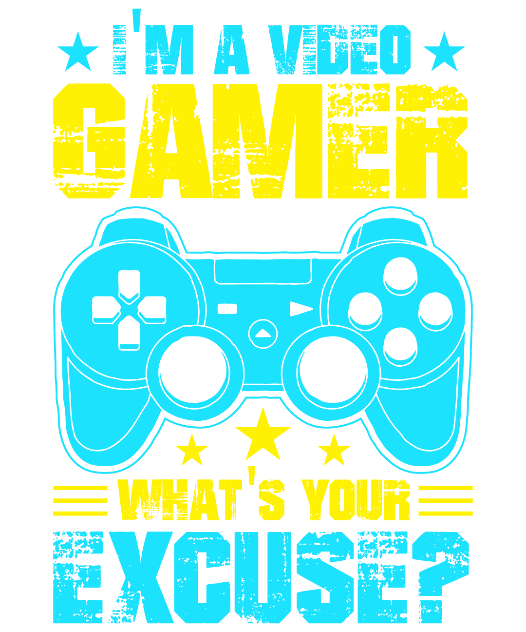 I Am A Video Gamer What Is Your Excuse