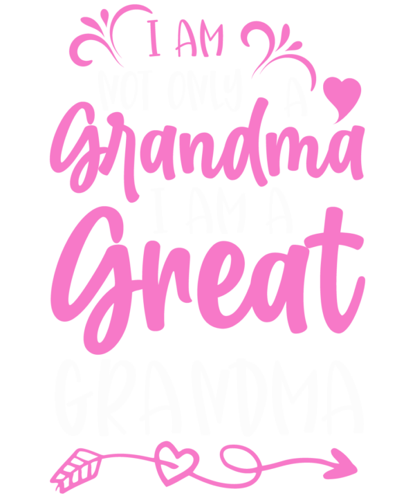 I Am Not Only A Grandma I Am A Great Grandma