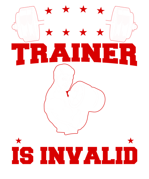 I Am Your Trainer Your Argument Is Invalid
