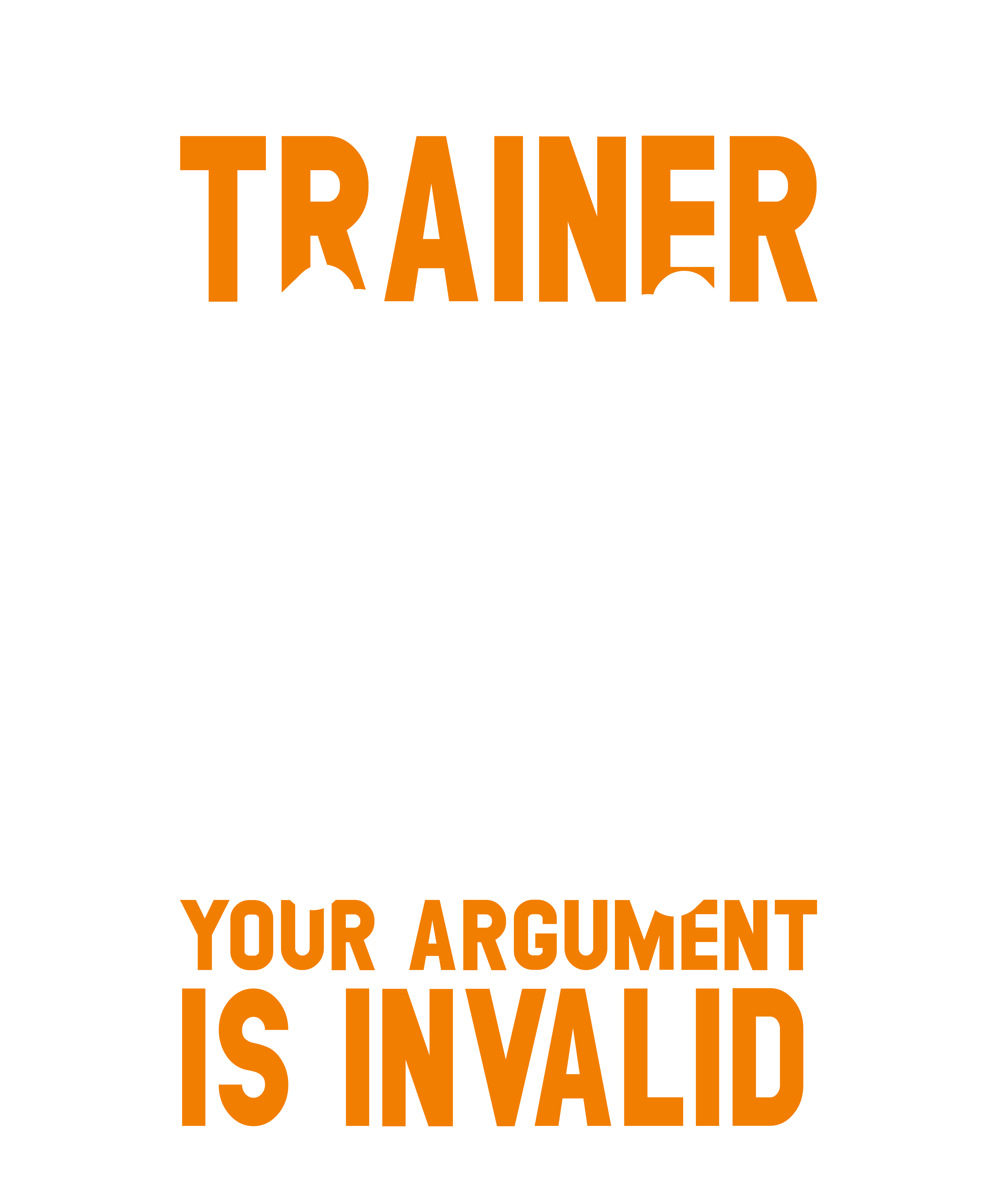I Am Your Trainer Your Argument Is Invalid v4