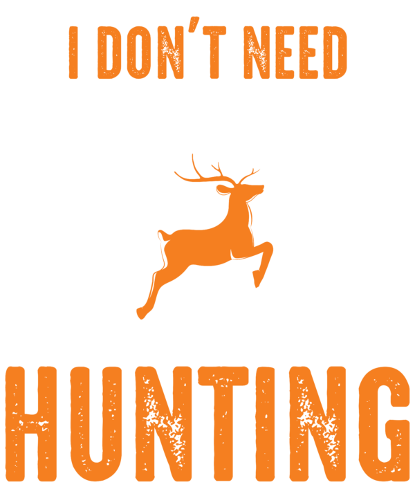 I Don't Need Therapy I Just Need To Go Hunting