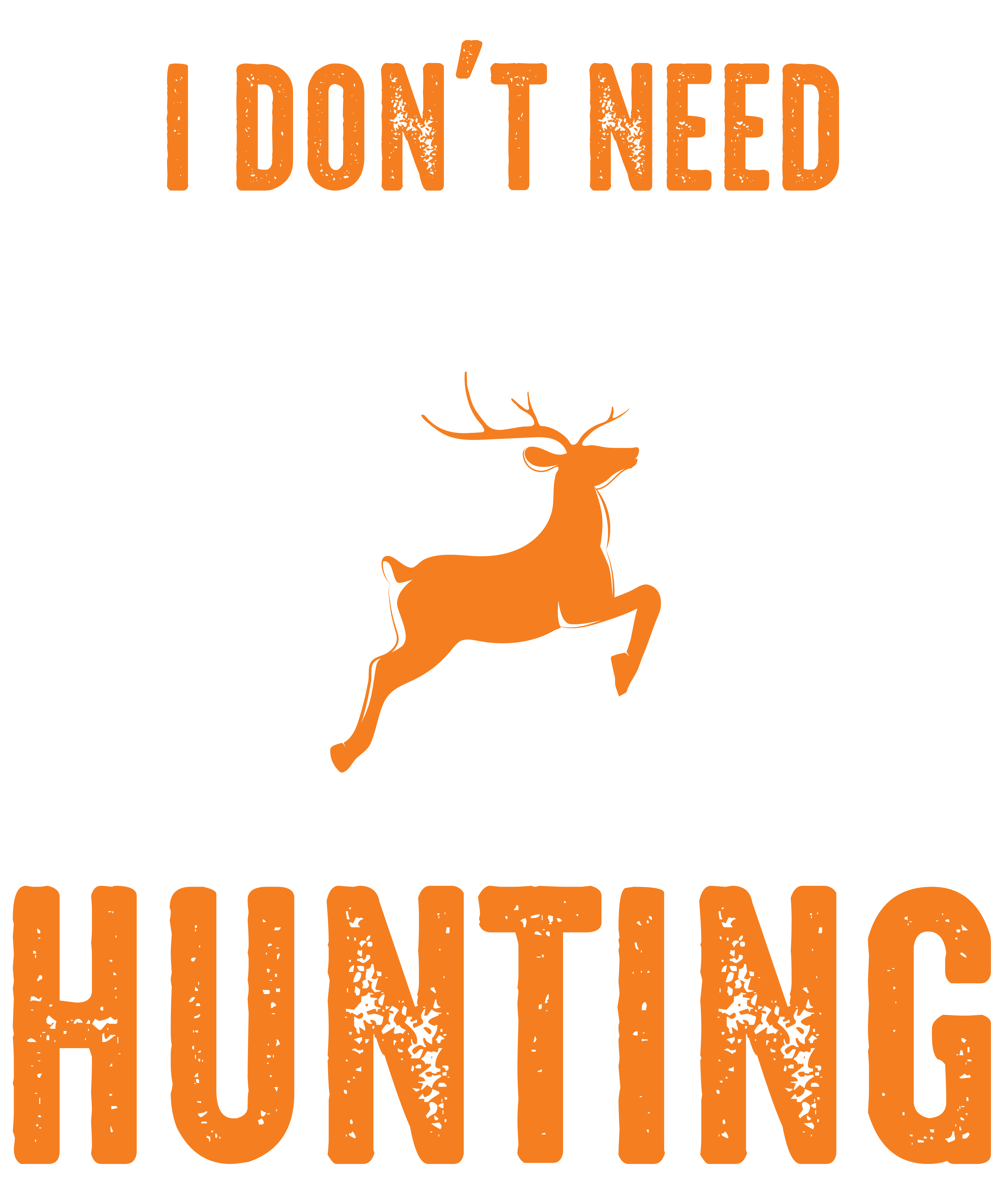 I Don't Need Therapy I Just Need To Go Hunting