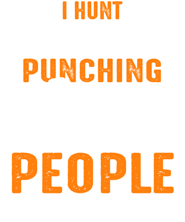 I Hunt Because Punching People