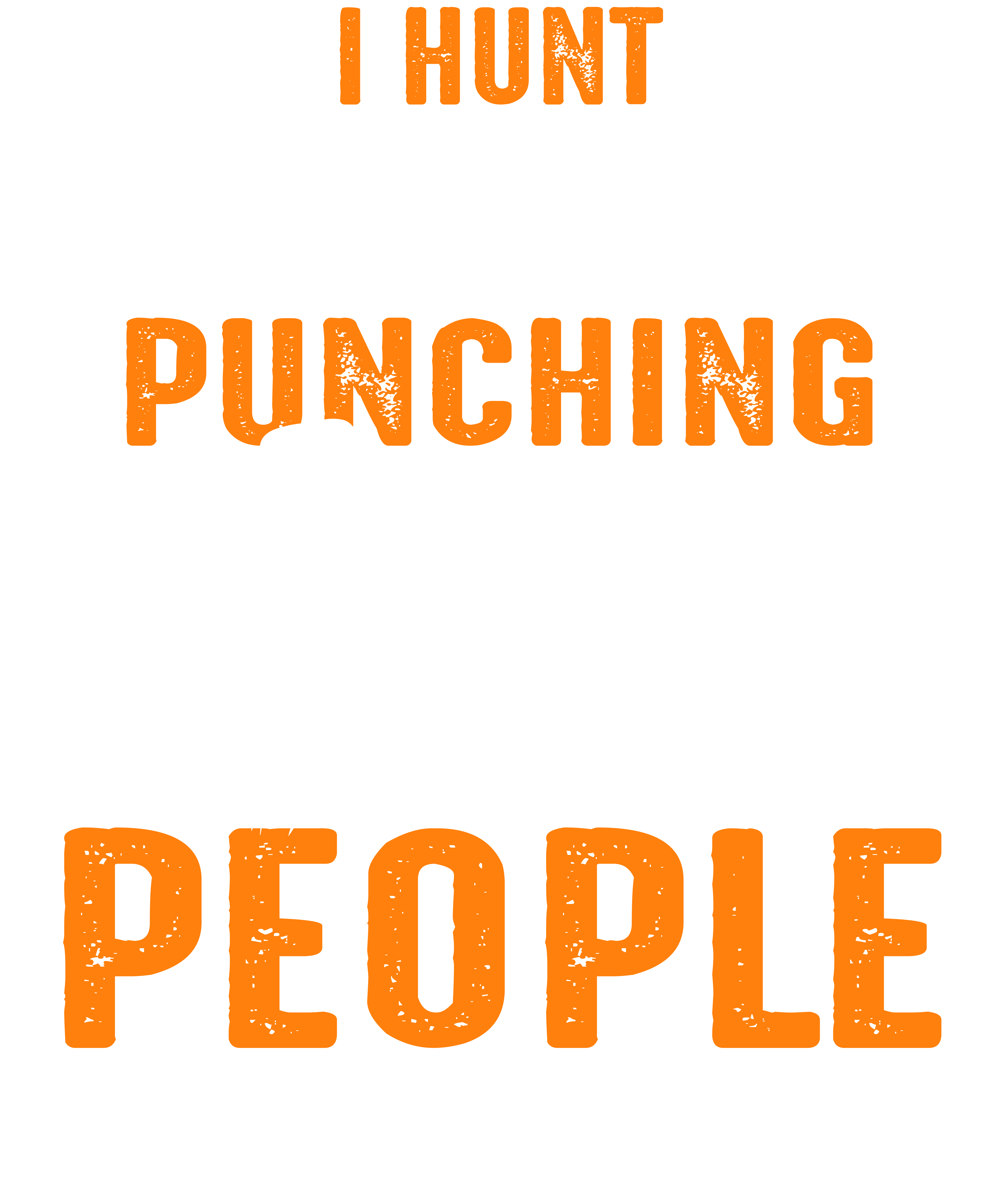 I Hunt Because Punching People