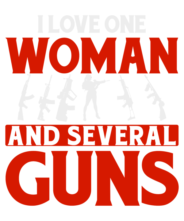 I Love One Woman And Several Guns