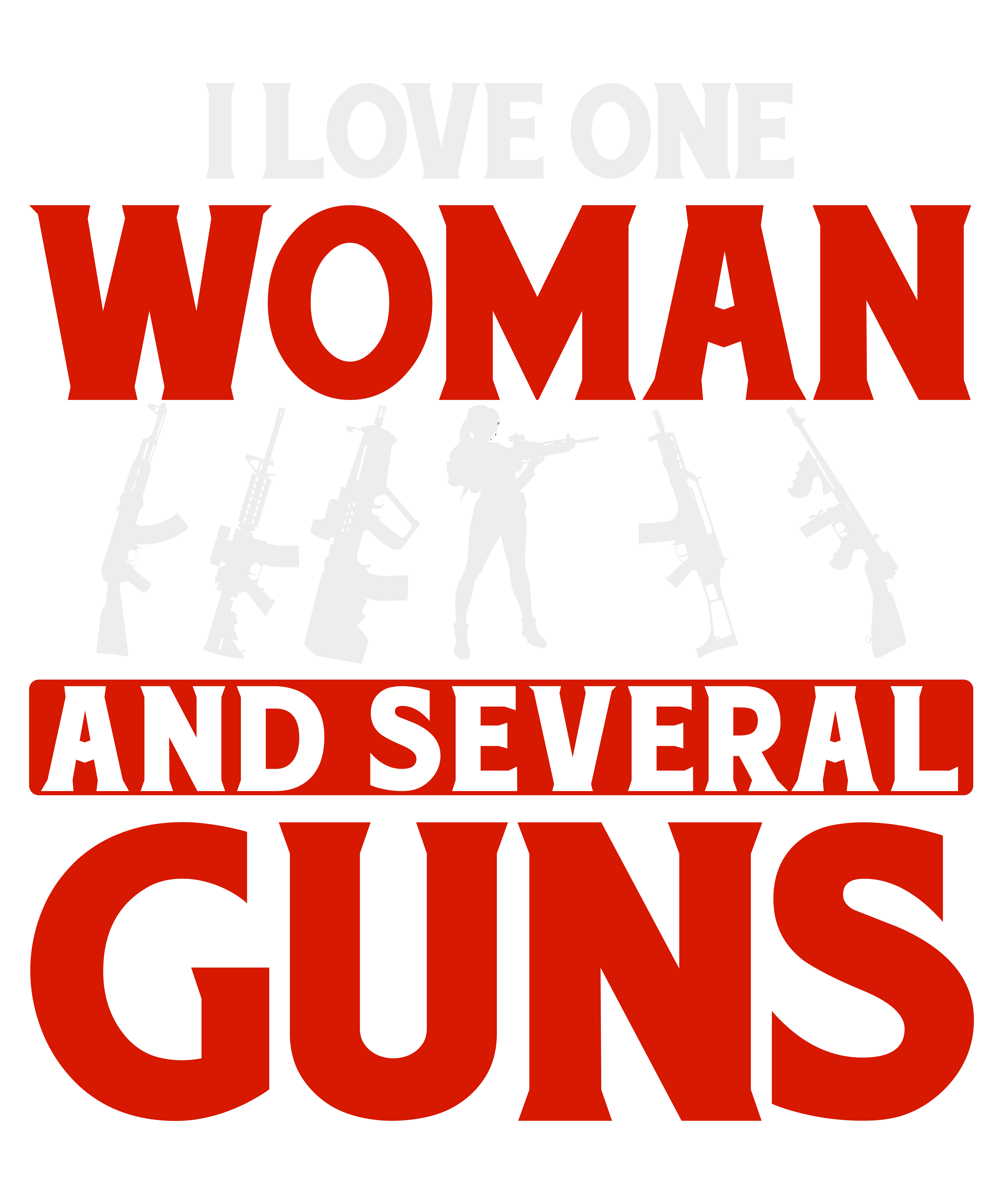 I Love One Woman And Several Guns