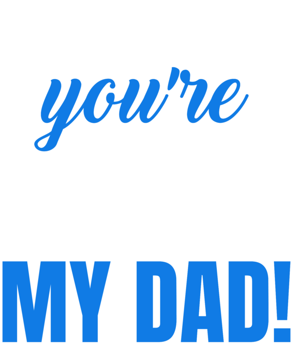 I Love That Youre My Dad
