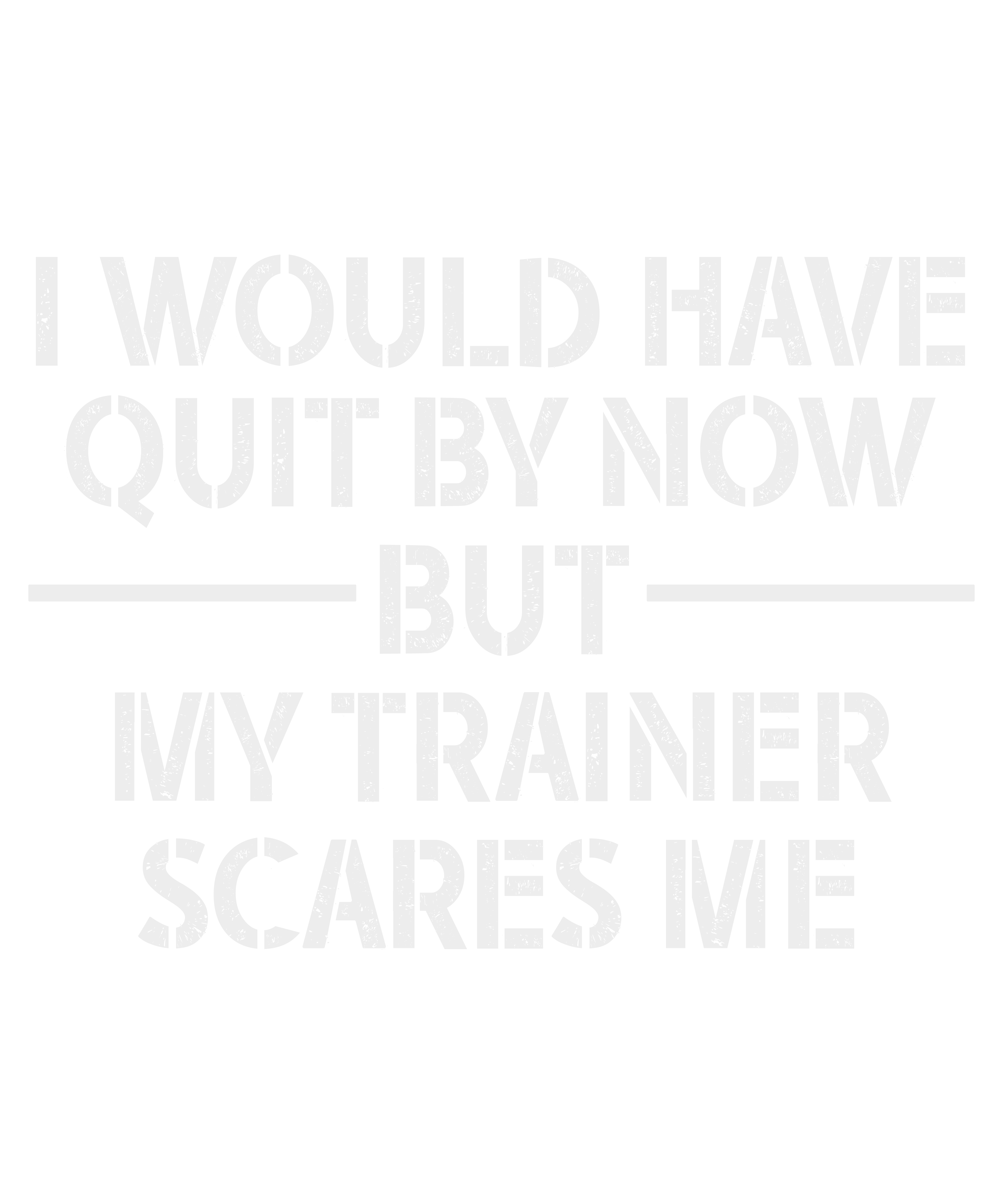 I Would Have Quit By Now