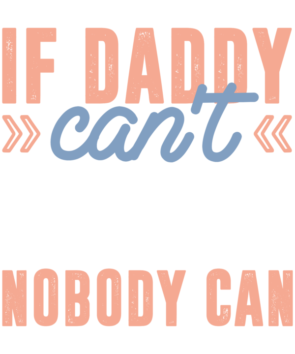 If Daddy Cant Nobody Can