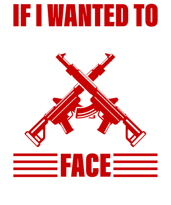 If I Wanted To Shoot Someone's Face