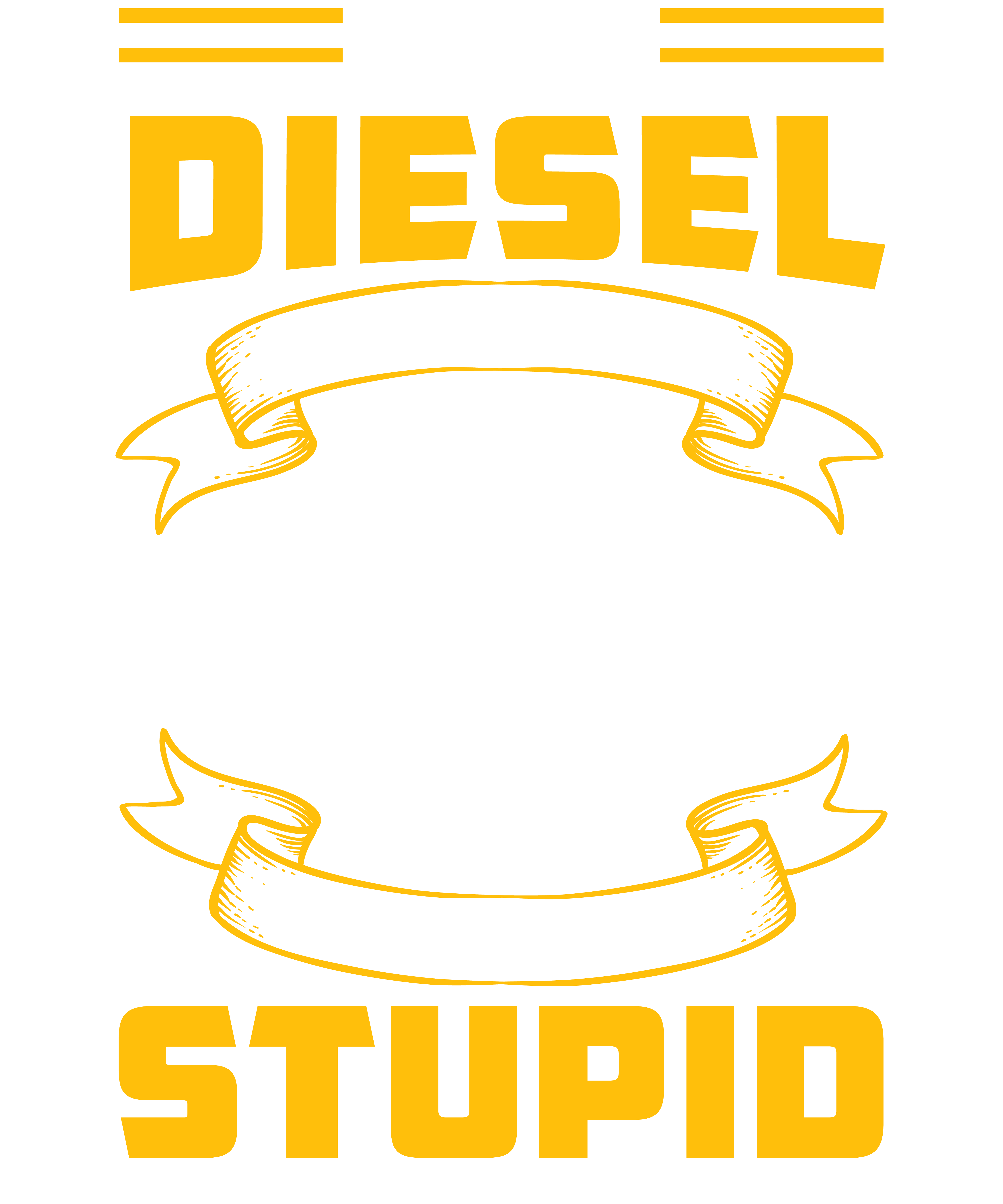I'm A Diesel Mechanics, I Can't Fix Stupid But I Can Fix What Stupid Does v2