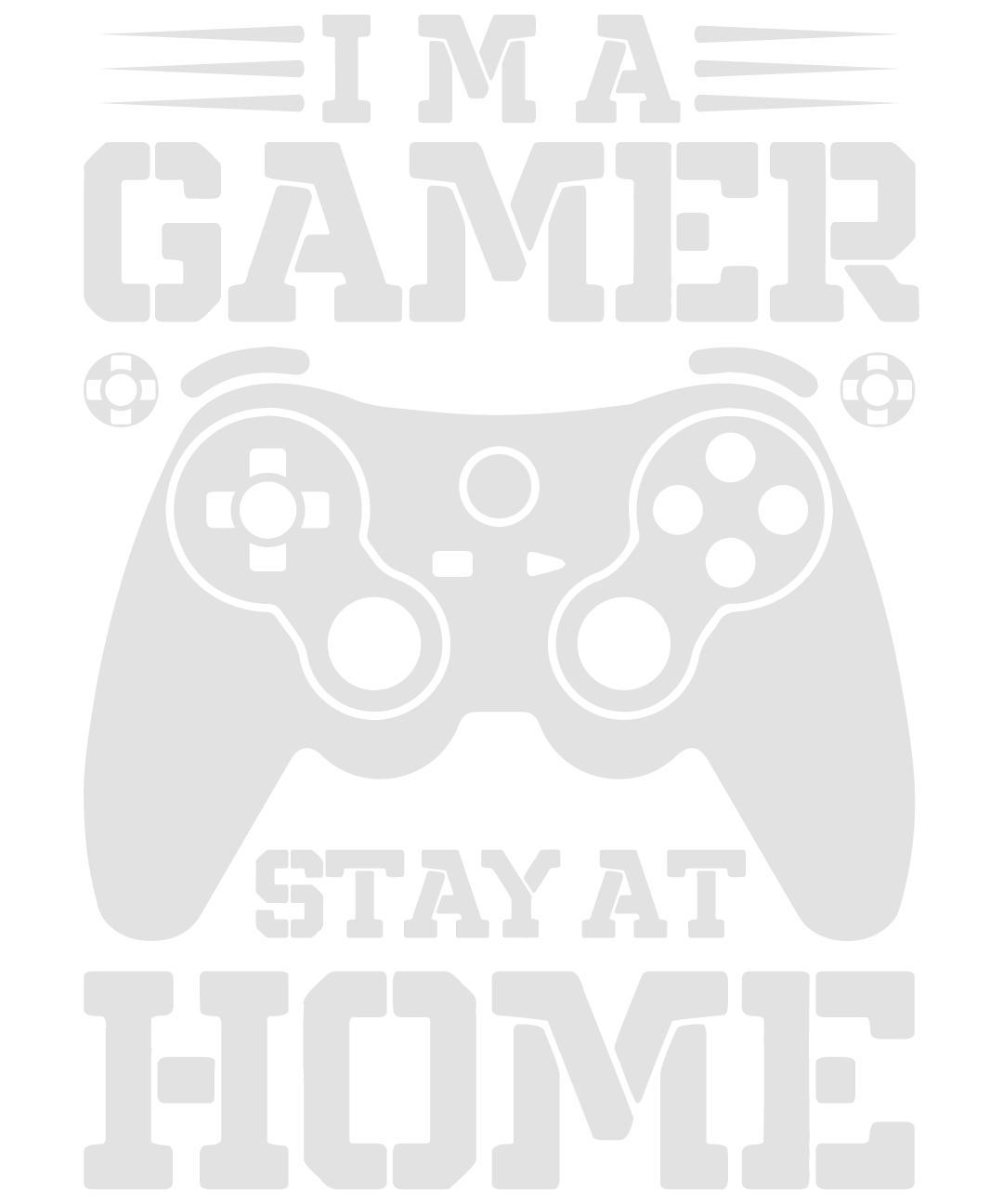 I'm A Gamer Stay At Home