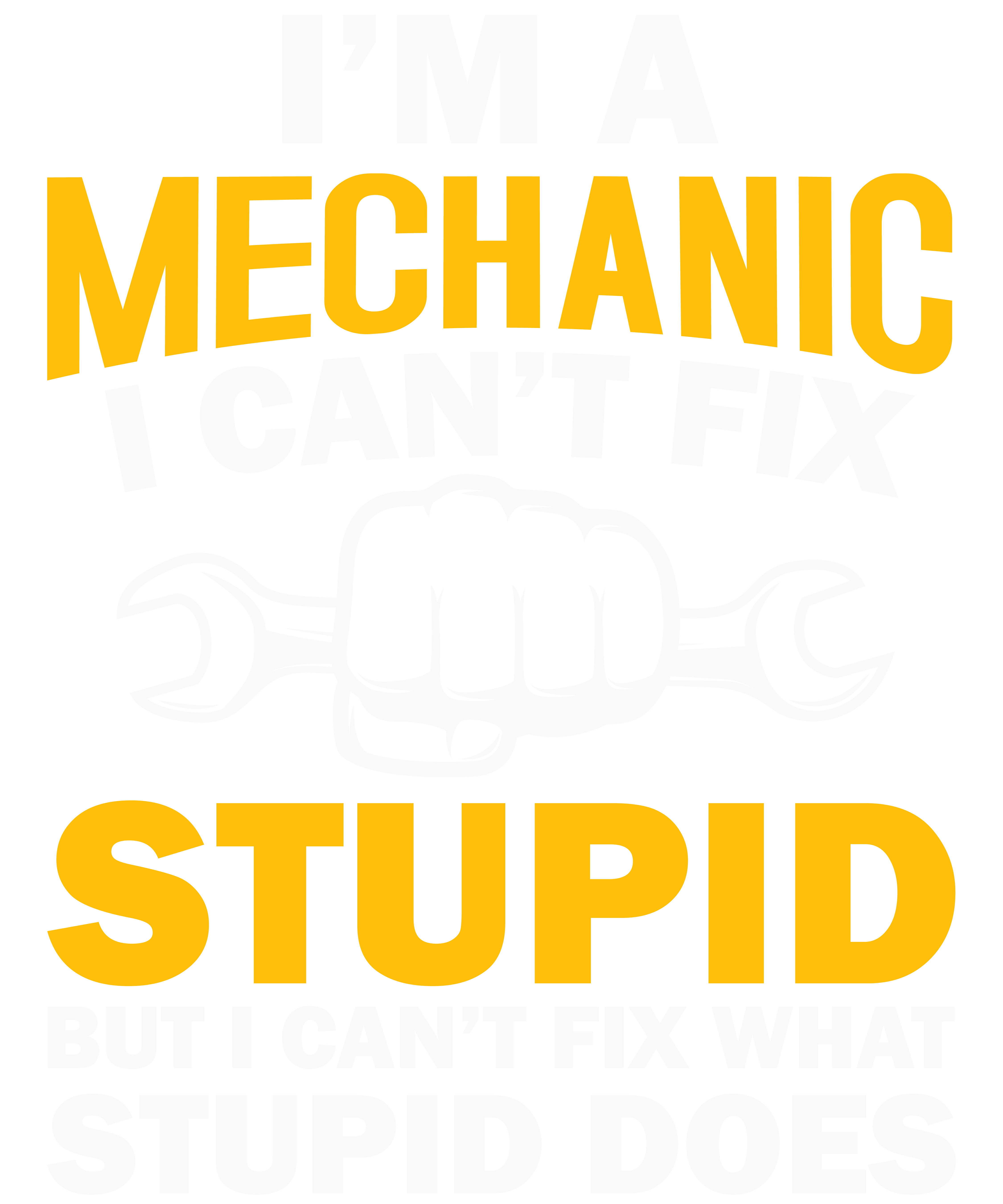 I'm Mechanic I Can't Fix Stupid But I Can Fix What Stupid Does