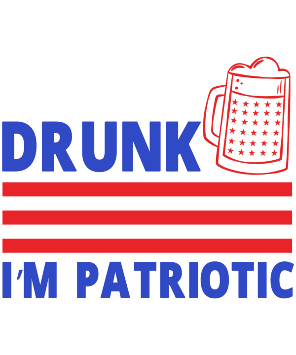 I'm Not Drunk I'm Patriotic