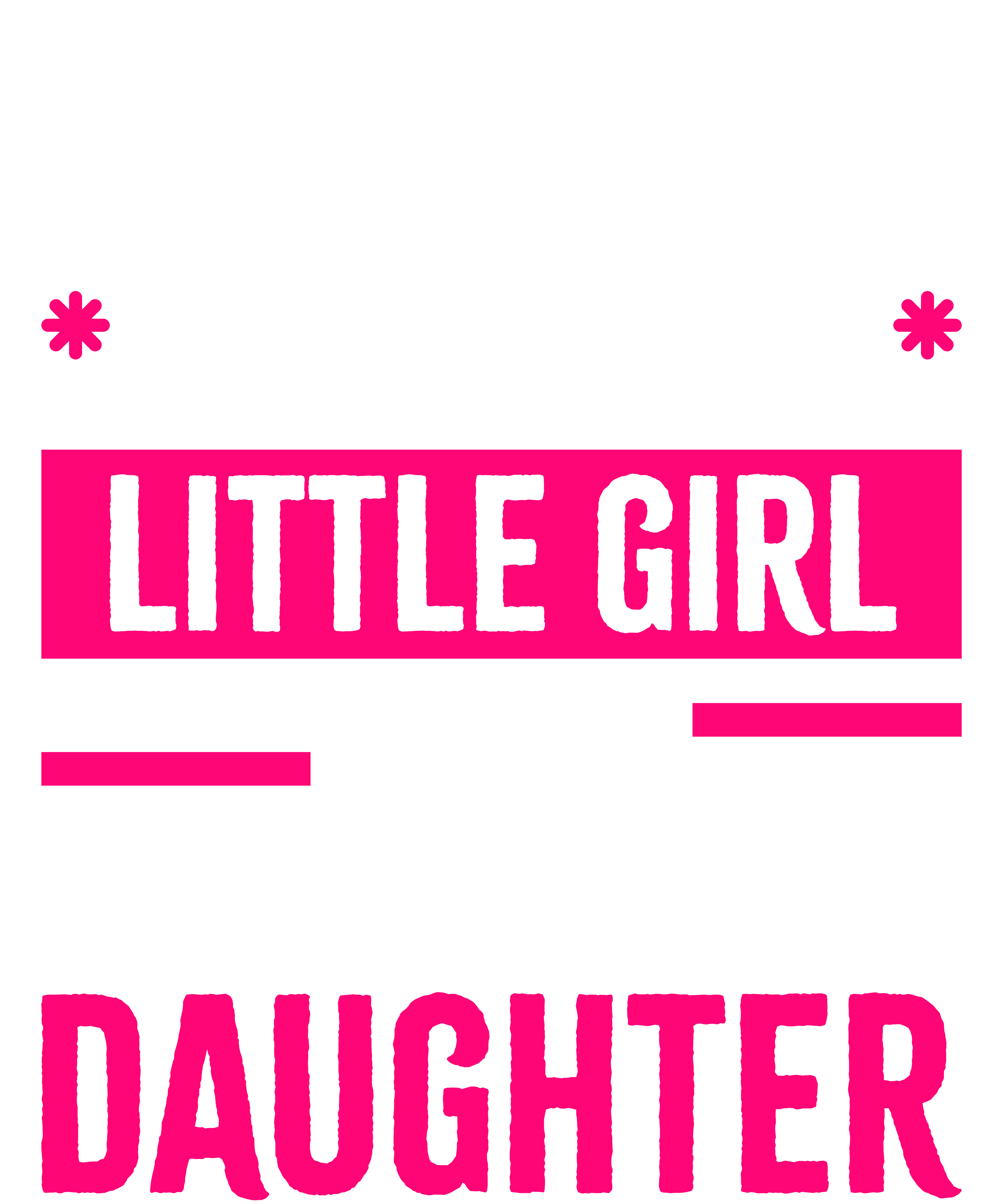I'm Not Just Daddy's Little Girl I'm A Firefighter's Daughter
