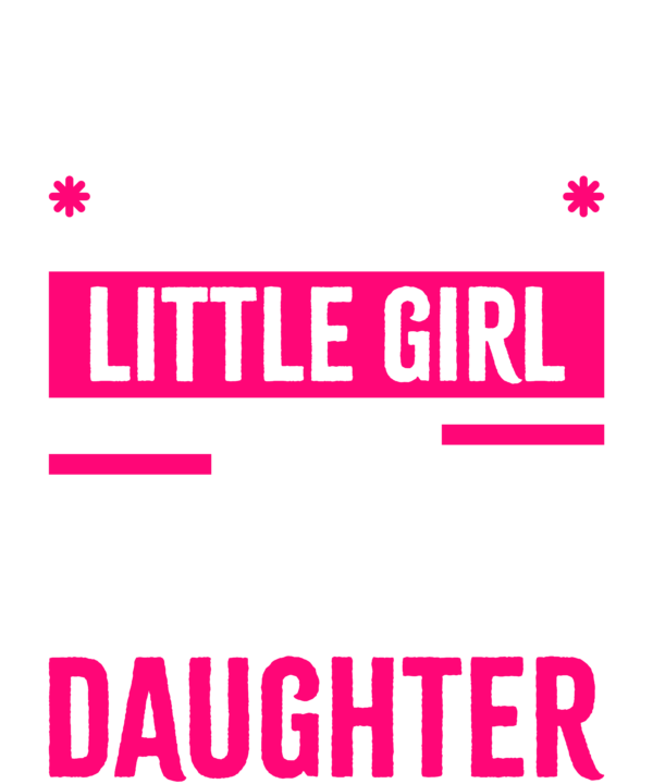 I'm Not Just Daddy's Little Girl I'm A Trucker's Daughter