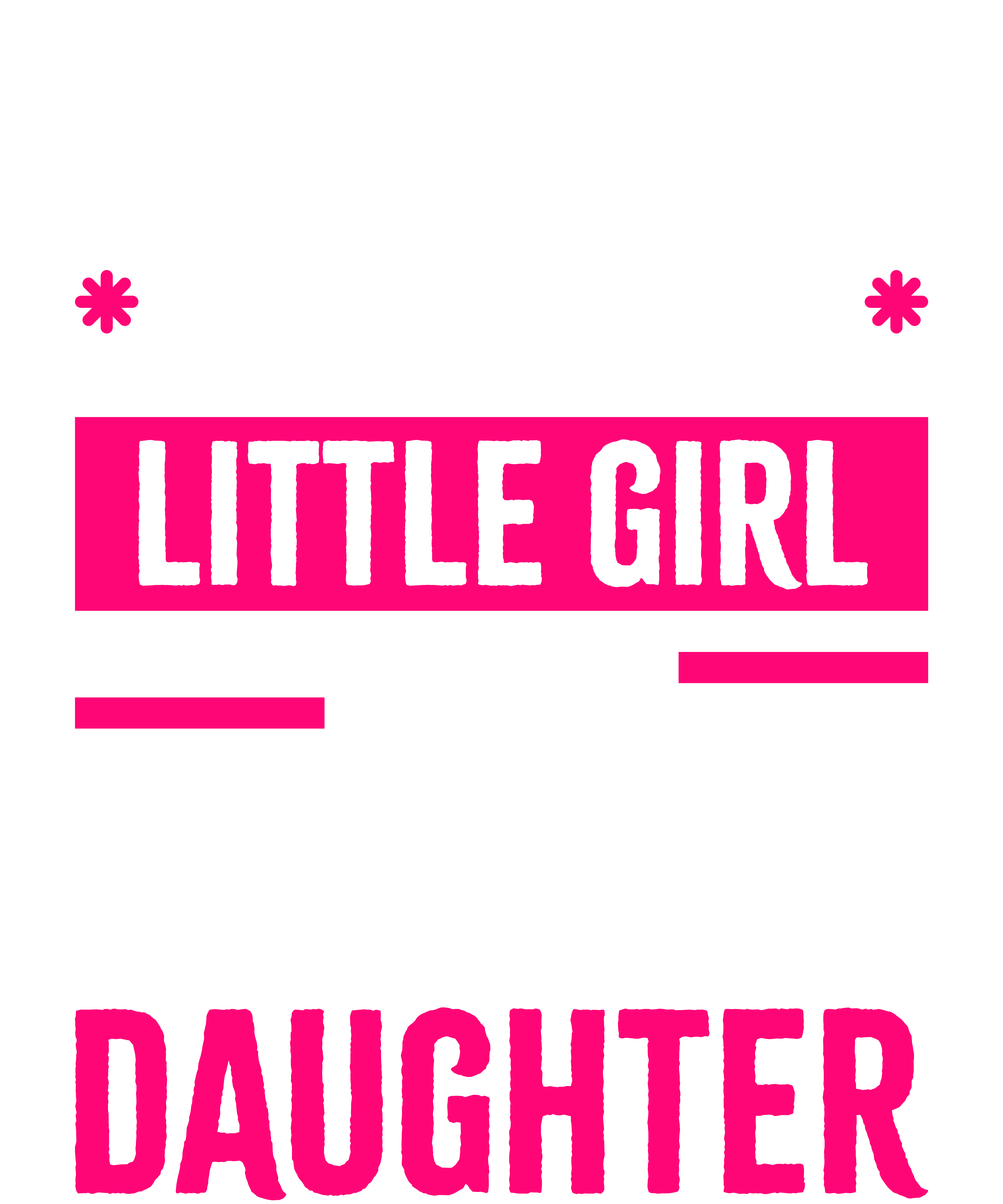 I'm Not Just Daddy's Little Girl I'm A Trucker's Daughter