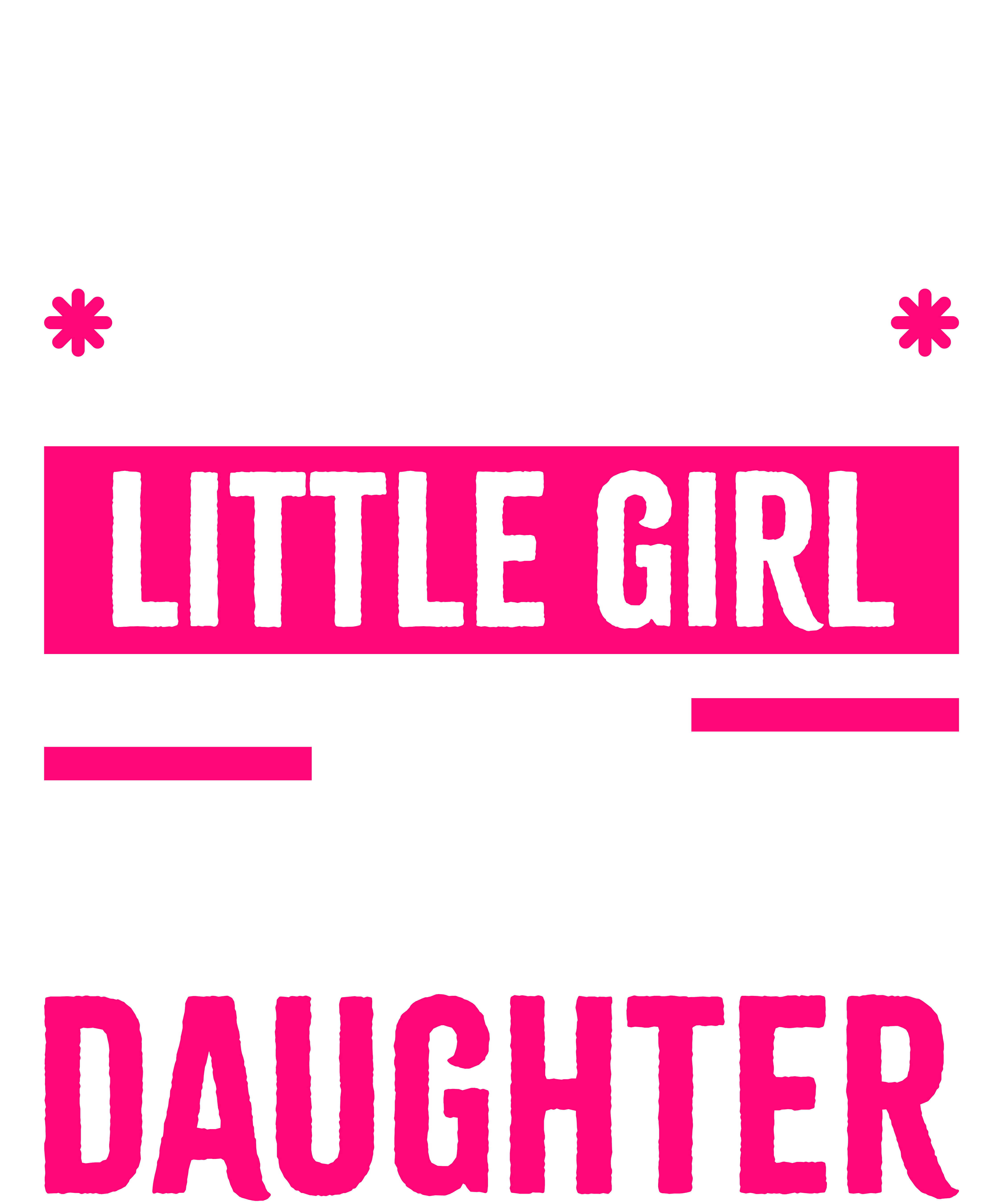 I'm Not Just Daddy's Little Girl I'm A Woodworker's Mom