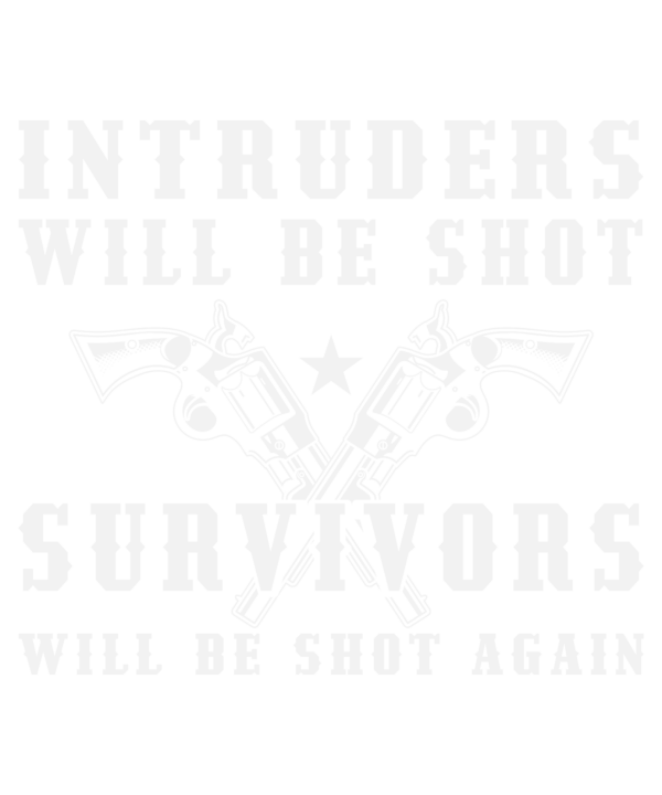 Intruders Will Be Shot Survivors Will Be Shot Again
