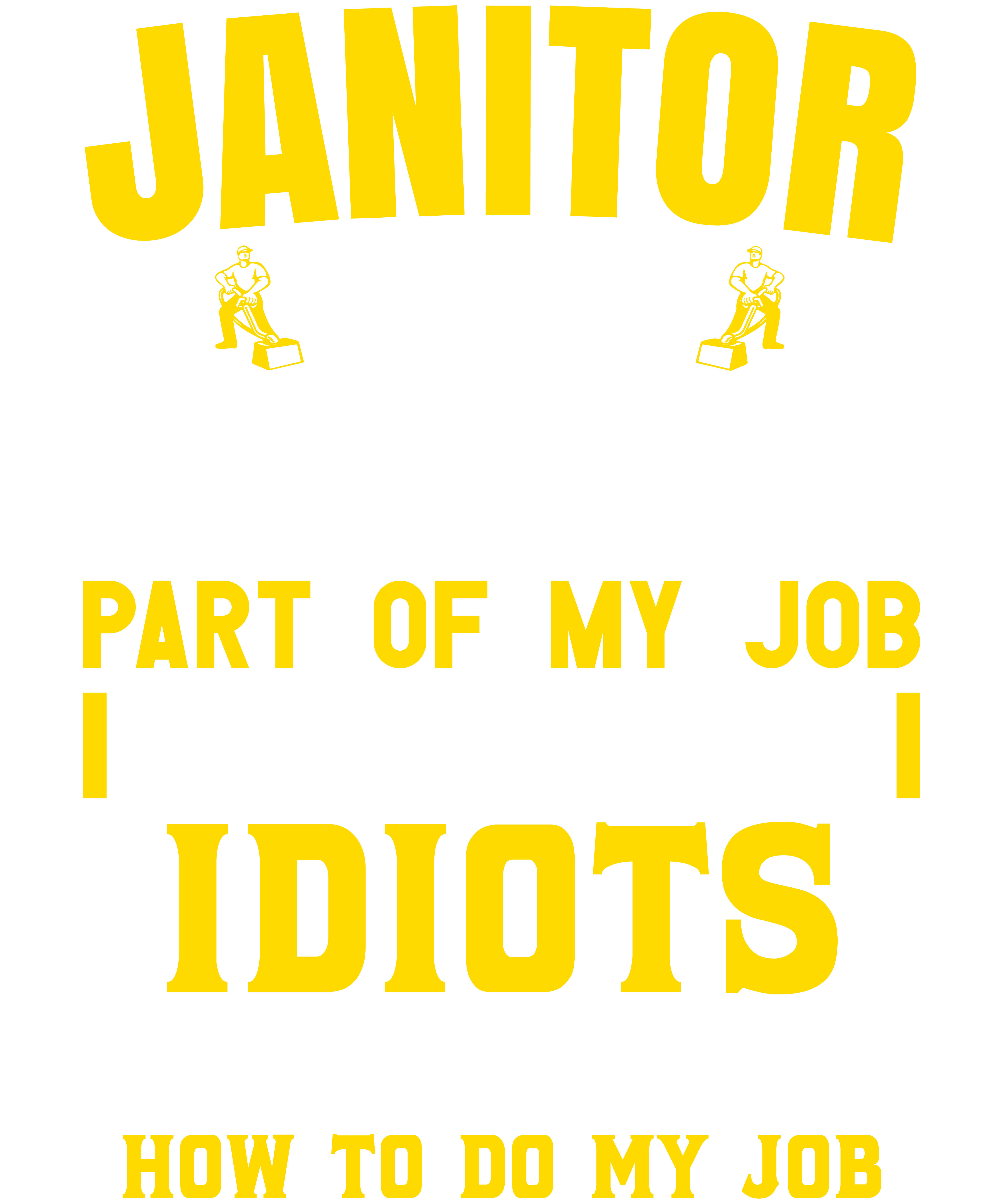 Janitor The Hardest Part Of My Job Is Being Nice To Idiots