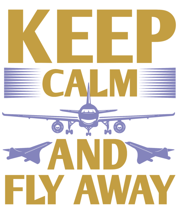 Keep Calm And Fly Away