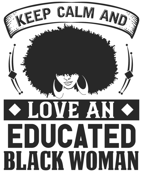 Keep Calm And Love And Educated Black Women