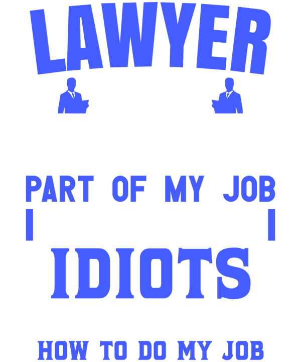 Lawyer The Hardest Part Of My Job Is Being Nice To Idiots