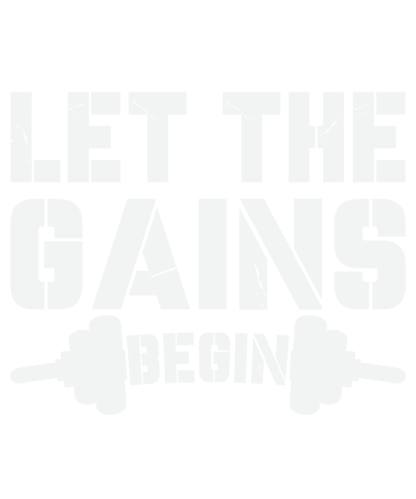 Let The Gains Begin
