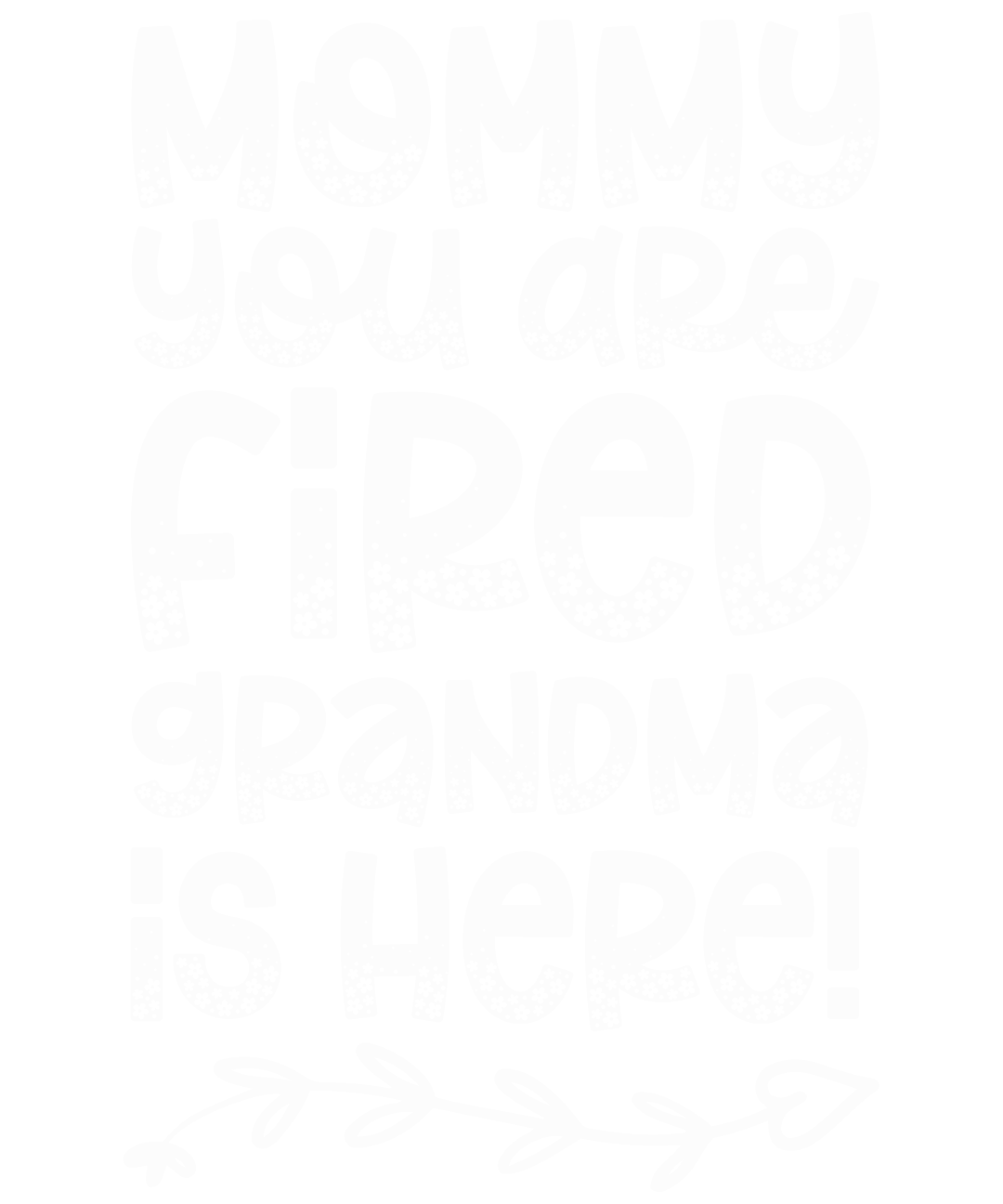 Mommy You Are Fired Grandma Is Here