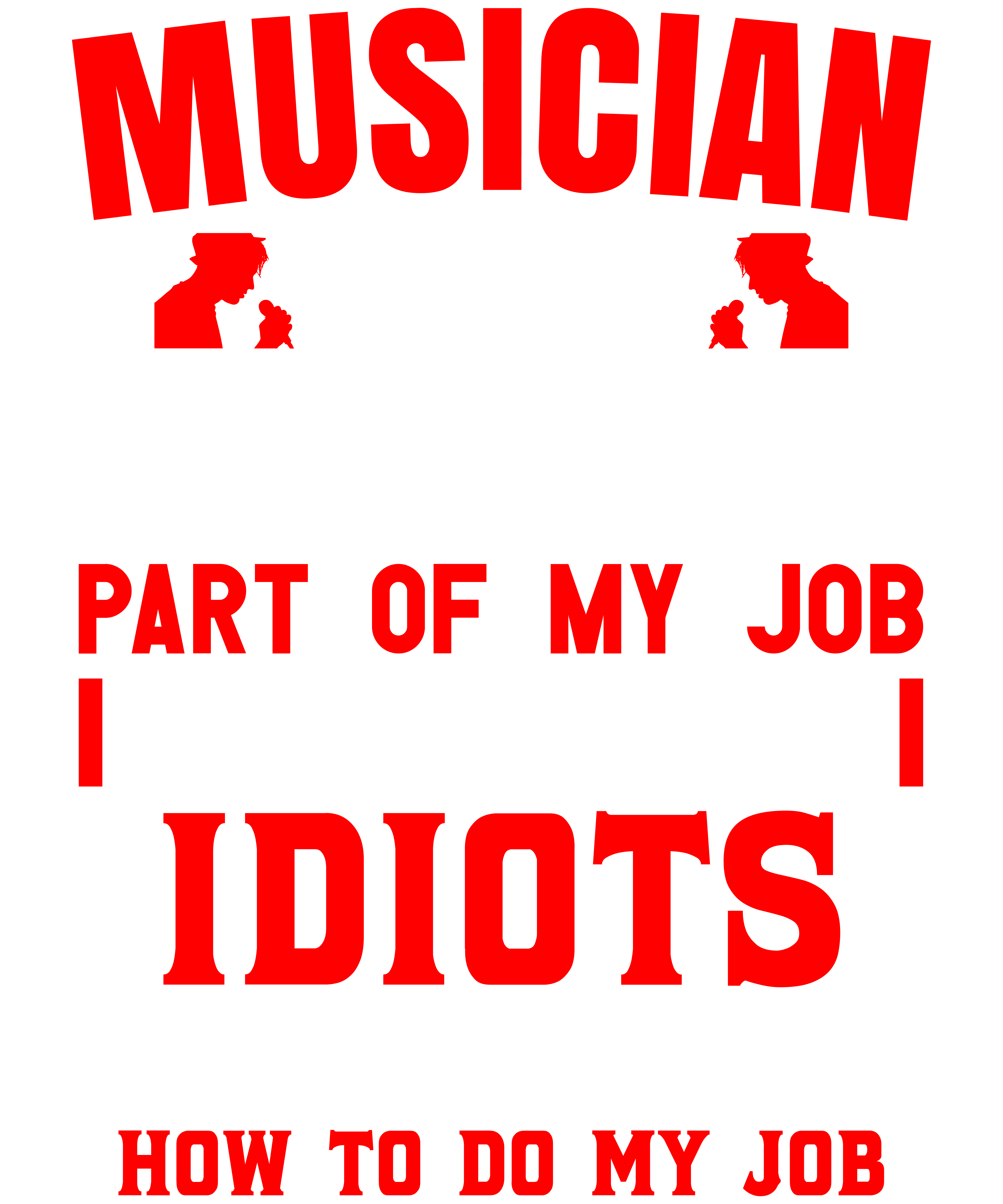 Musician The Hardest Part Of My Job Is Being Nice To Idiots