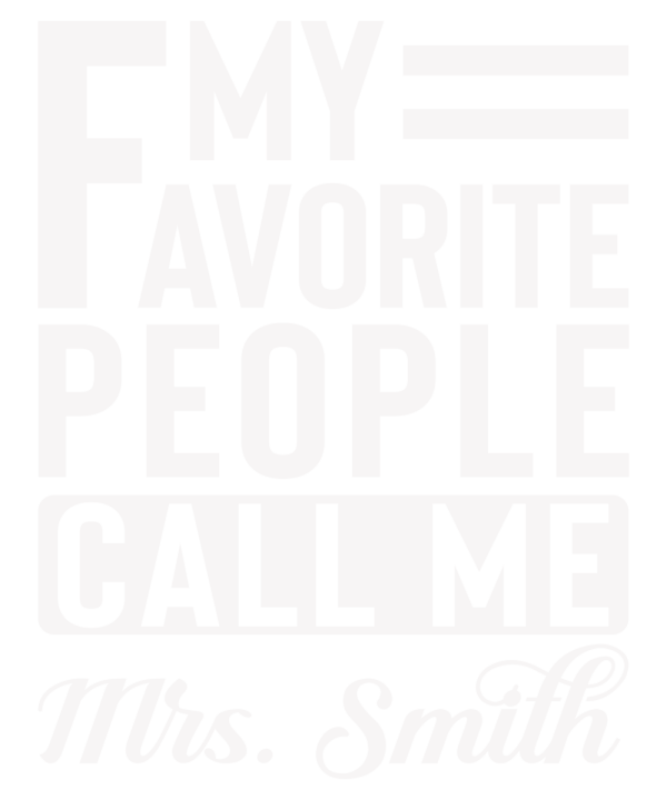 My Favorite People Call Me Mrs. Smith